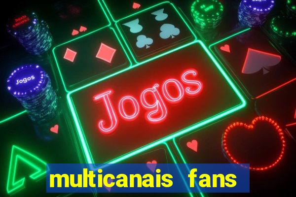 multicanais fans jogo ao vivo